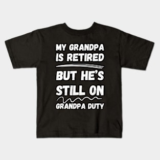 My Grandpa Is Retired But He's Still On Grandpa Duty Kids T-Shirt